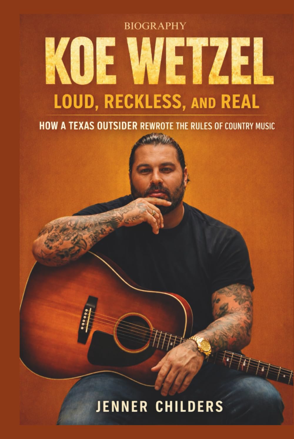 KOE WETZEL: Loud, Reckless, and Real: How a Texas Outsider Rewrote the Rules of Country Music.