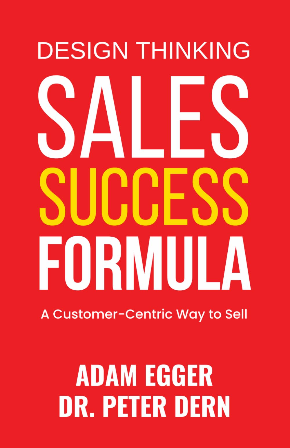 Sales Success Formula Design Thinking: A Customer-Centric Way to Sell