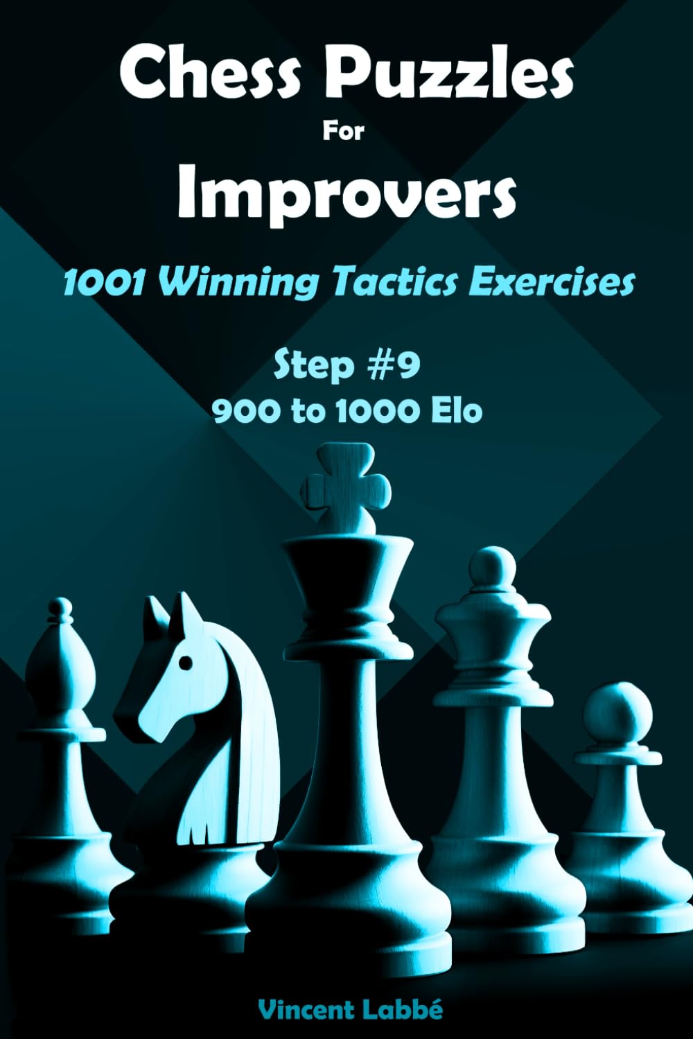 Chess Puzzles For Improvers - 1001 Winning Tactics Exercises - Step #9 - 900 to 1000 Elo (Chess Puzzles: From Beginner to Master)