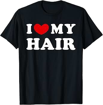 Amazon.com: I Love My Hair, I Heart My Hair T-Shirt