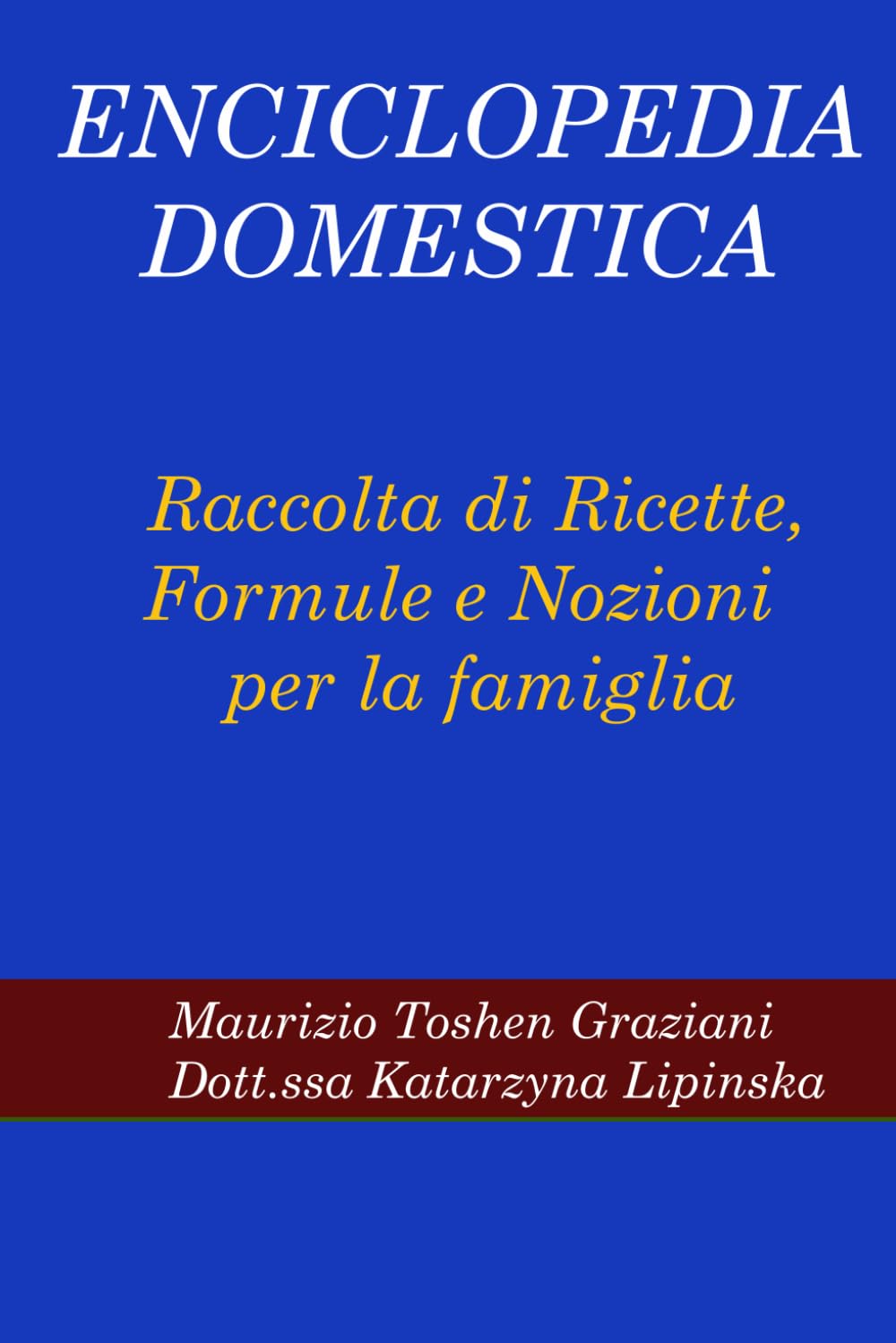 Enciclopedia Domestica: Raccolta di Ricette, Formule e Nozioni per la Famiglia