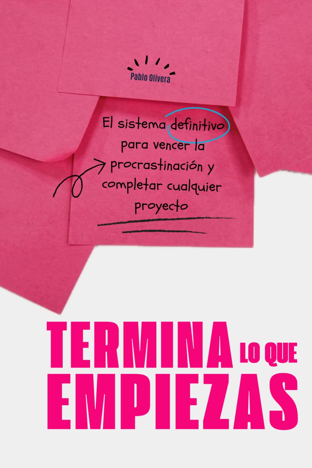 Termina lo que empiezas: El sistema definitivo para vencer la procrastinación y completar cualquier proyecto