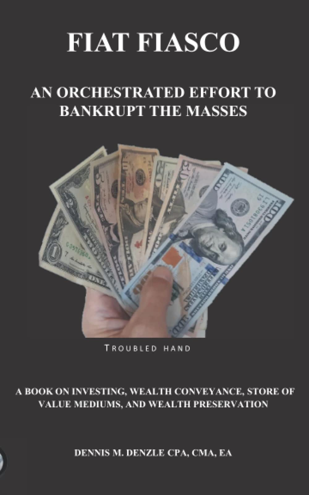 FIAT FIASCO: AN ORCHESTRATED EFFORT TO BANKRUPT THE MASSES by Denzle CPA,  Dennis Michael - Amazon.ae