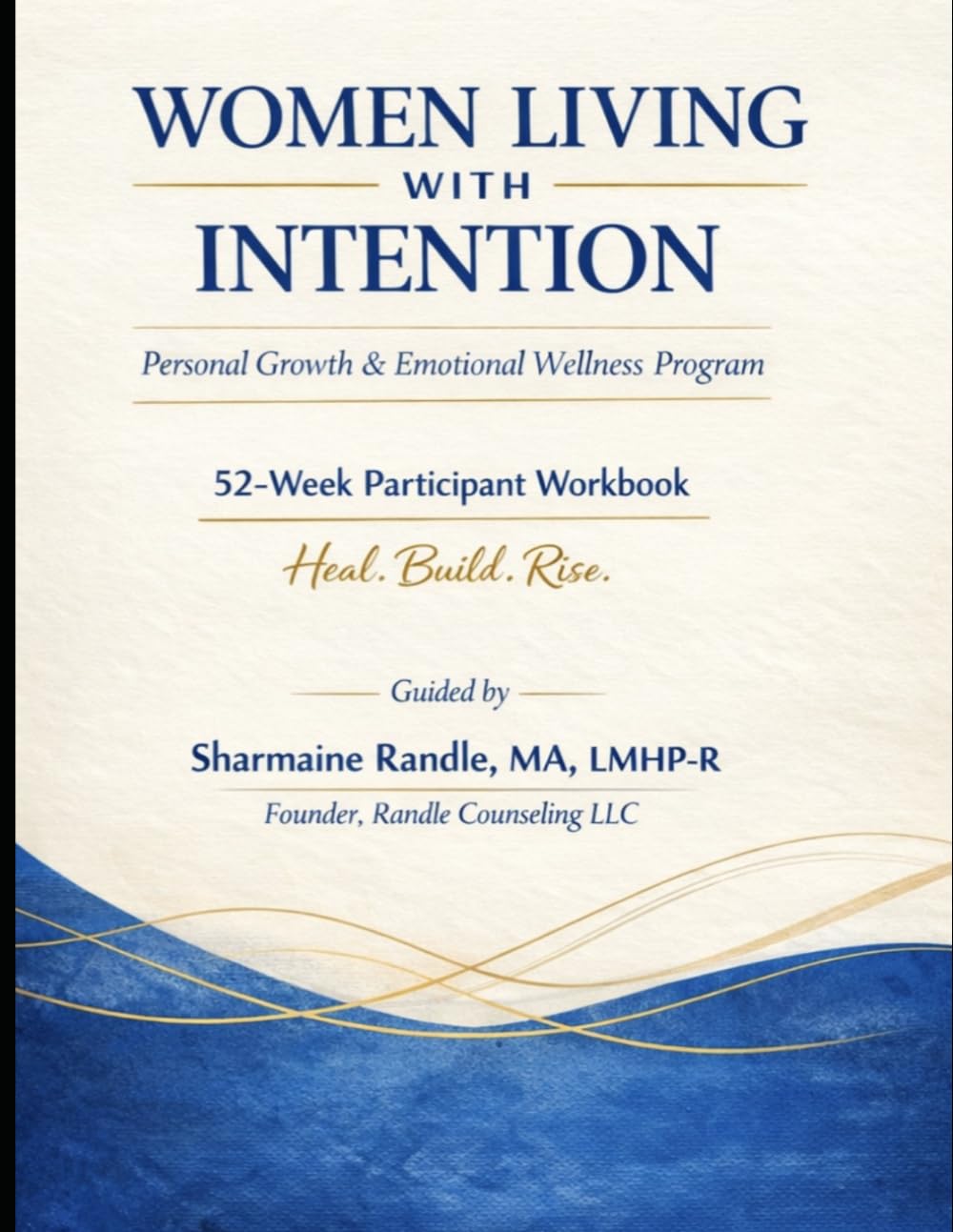 Women Living with Intention: A 52-Week Personal Growth & Emotional Wellness Participant Workbook: A Structured Weekly Journey for Emotional Wellness, Self-Discovery, and Intentional Living