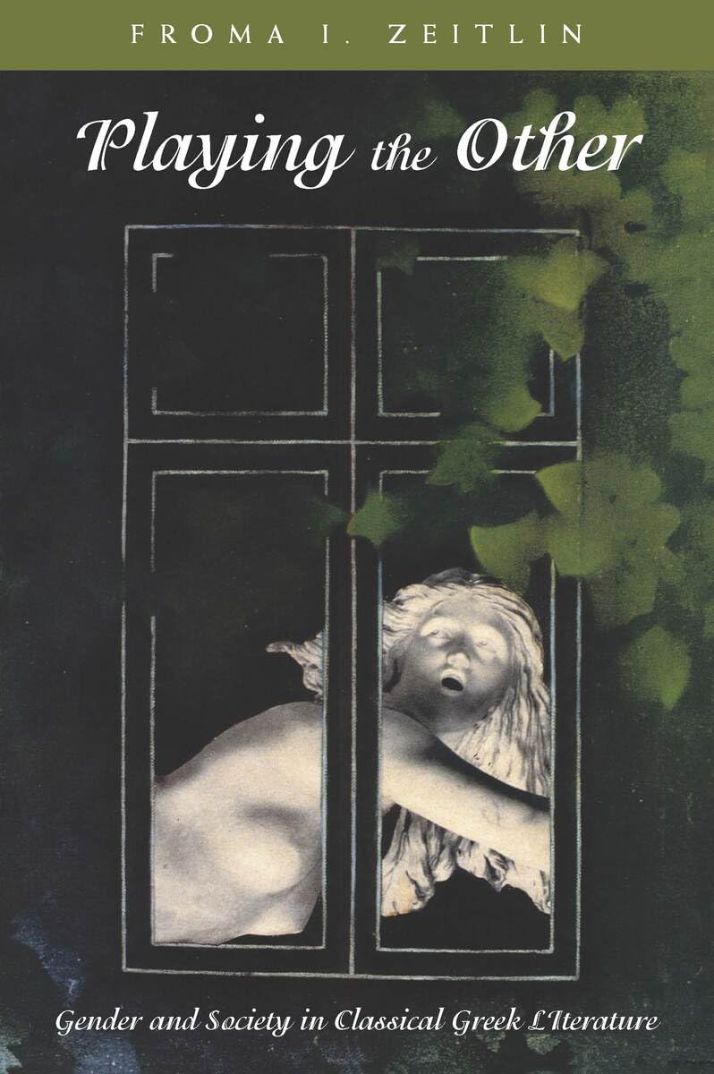 Playing the Other: Gender and Society in Classical Greek Literature (Women in Culture and Society)