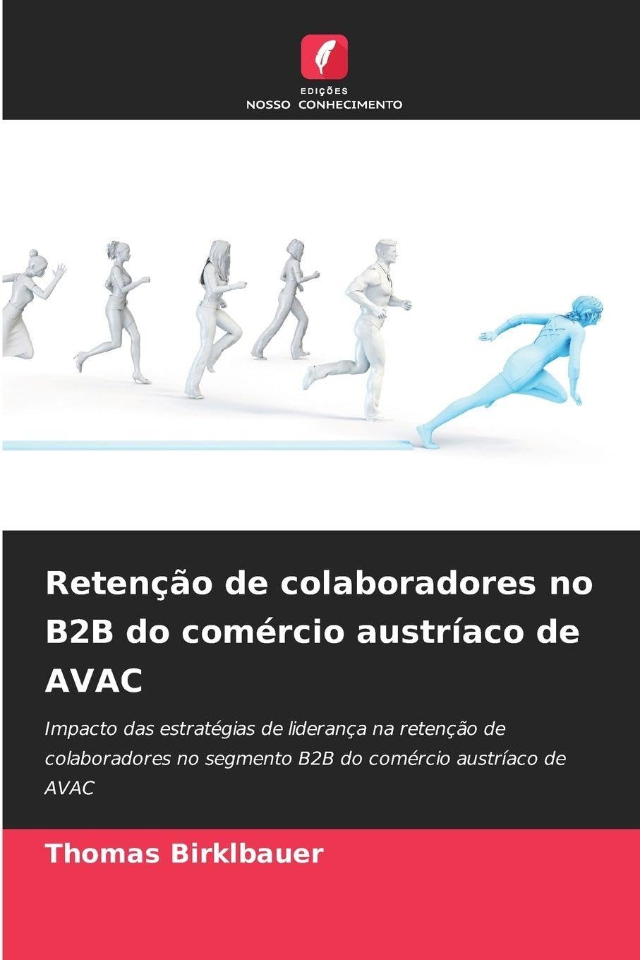 Retenção de colaboradores no B2B do comércio austríaco de AVAC: Impacto das estratégias de liderança na retenção de colaboradores no segmento B2B do comércio austríaco de AVAC