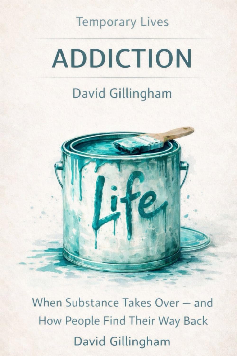 Temporary Lives: Addiction: When Substance Takes Over — and How People Find Their Way Back