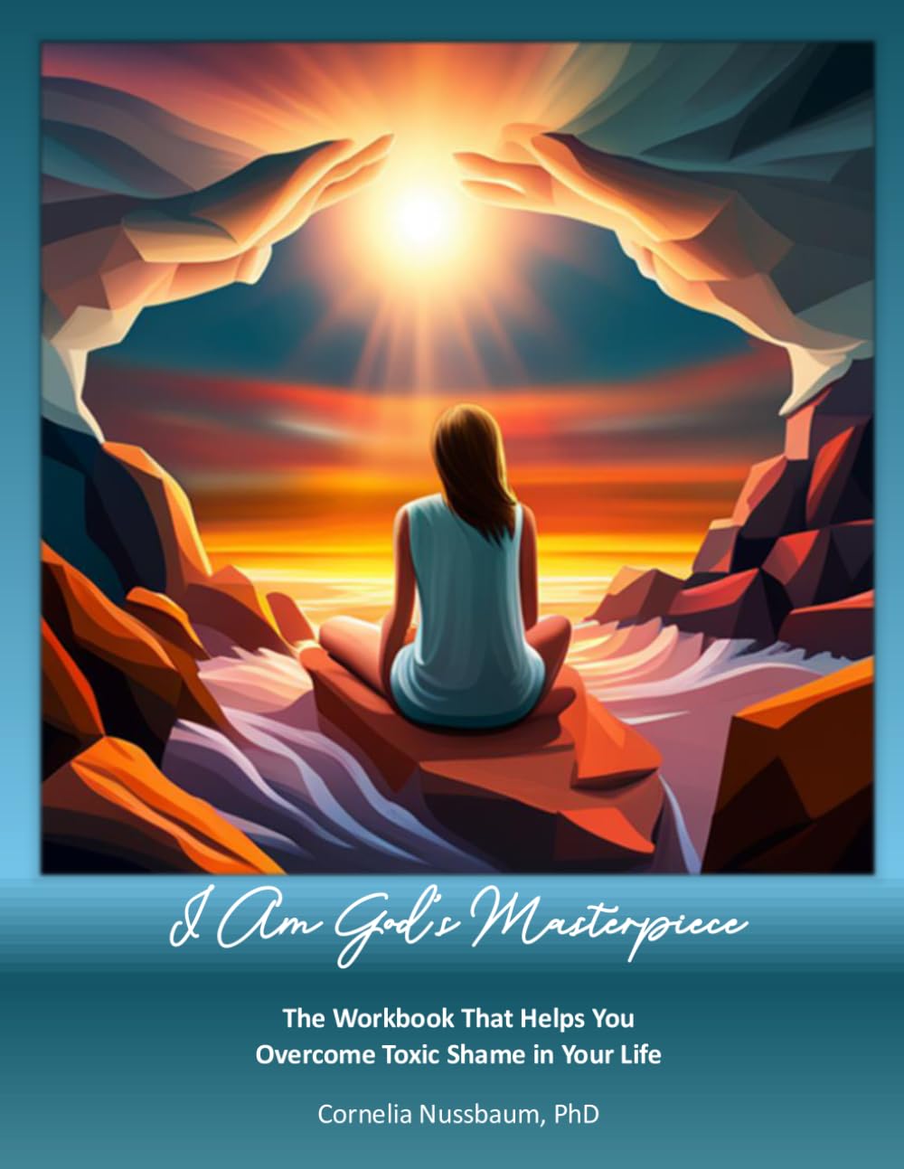 I AM GOD’S MASTERPIECE: The Workbook That Helps You Overcome Toxic Shame in Your Life