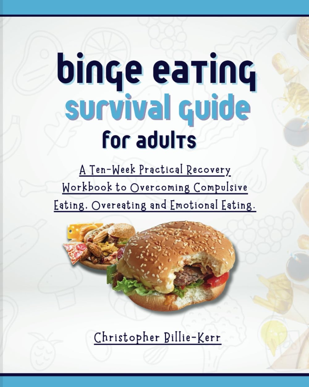Binge Eating Survival Guide for Adults: A Ten-Week Practical Recovery Workbook to Overcoming Compulsive Eating, Overeating and Emotional Eating.