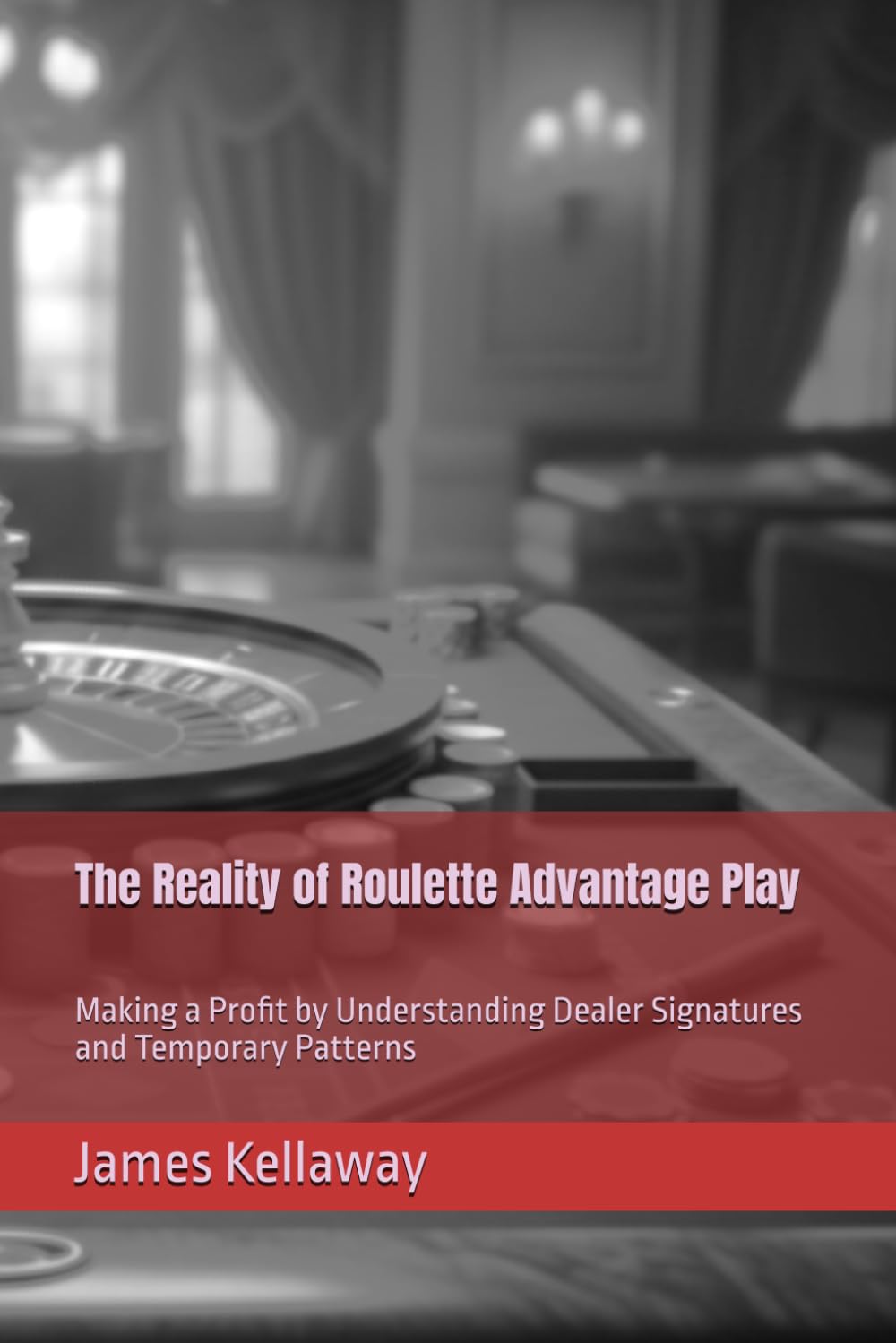 The Reality of Roulette Advantage Play: Making a Profit by Understanding Dealer Signatures and Temporary Patterns