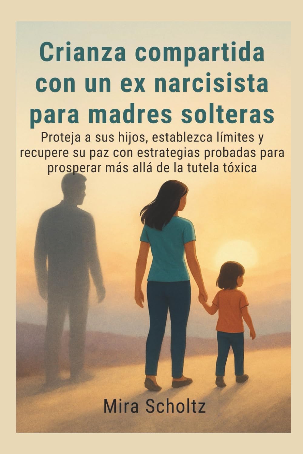 Crianza compartida con un ex narcisista para madres solteras: Proteja a sus hijos, establezca límites y recupere su paz con estrategias probadas para prosperar más allá de la tutela tóxica