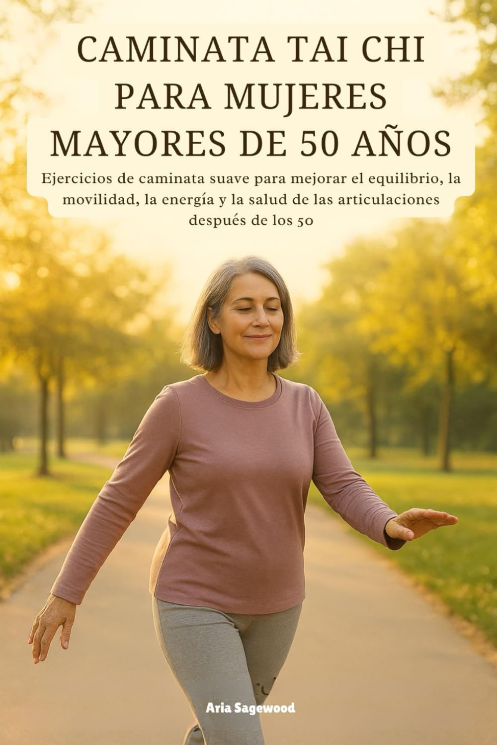 CAMINATA TAI CHI PARA MUJERES MAYORES DE 50 AÑOS: Ejercicios de caminata suave para mejorar el equilibrio, la movilidad, la energía y la salud de las articulaciones después de los 50