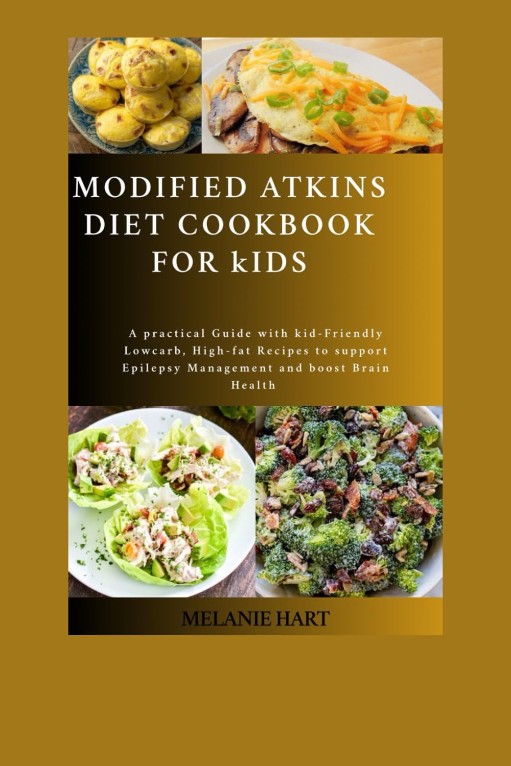 Modified Atkins Diet Cookbook For Kids: A Practical Guide with Kid-Friendly Low-Carb, High-Fat Recipes to Support Epilepsy Management and Boost Brain Health