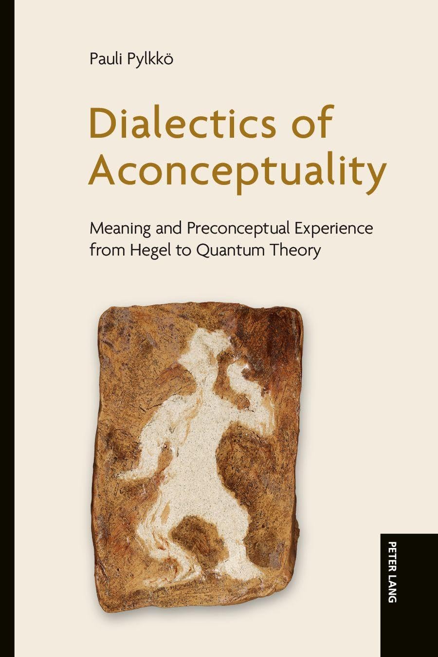 Dialectics of Aconceptuality: Meaning and Preconceptual Experience from Hegel to Quantum Theory
