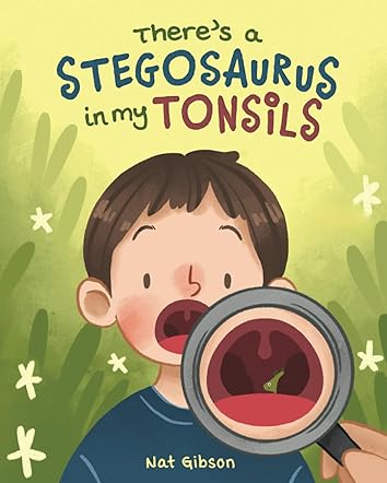 There's a Stegosaurus in My Tonsils 