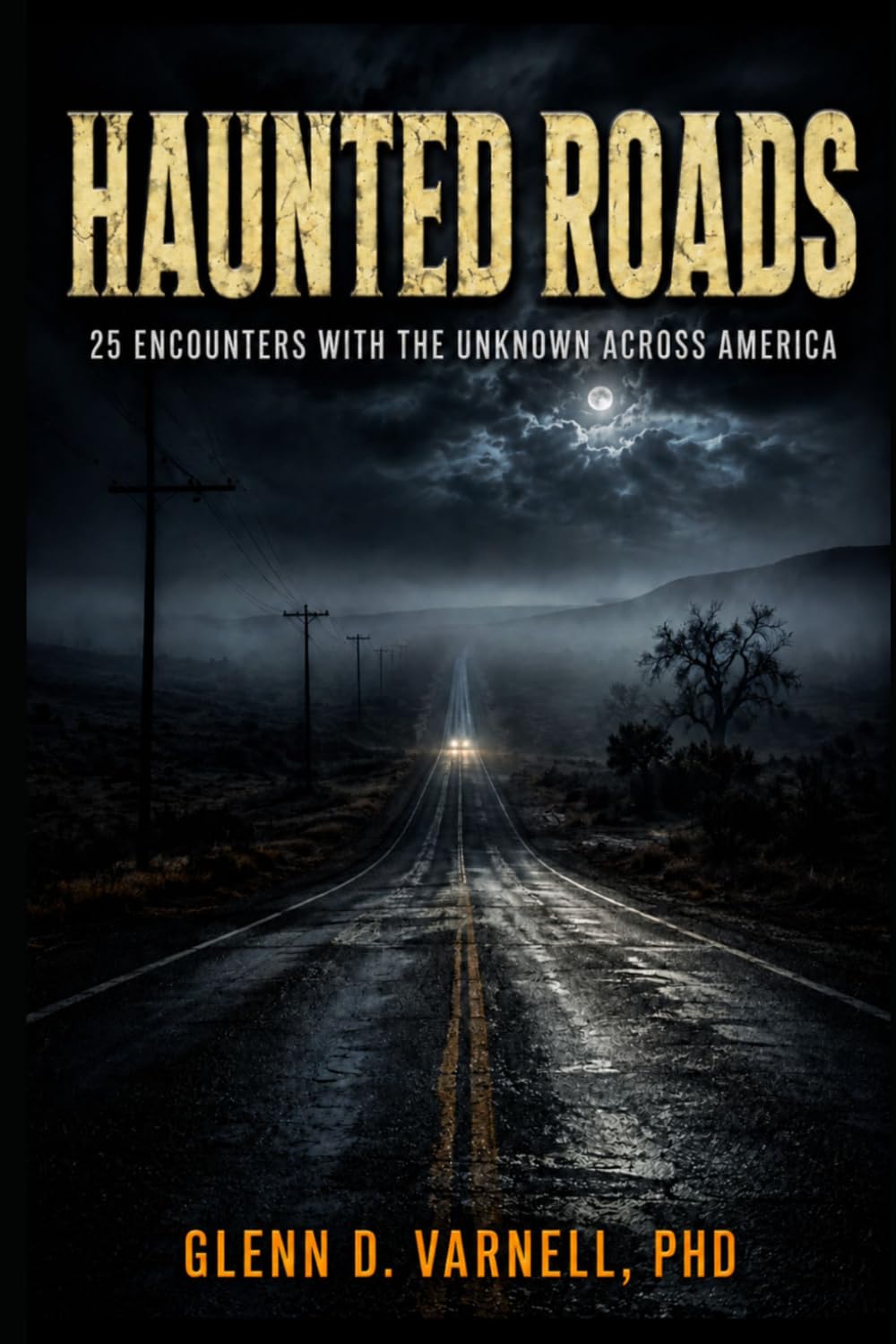 Haunted Roads: 25 Encounters With the Unknown Across America