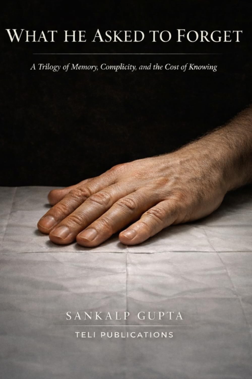 WHAT HE ASKED TO FORGET: A Trilogy of Memory, Complicity, and the Cost of Knowing: 9 (SUMMER READINGS)