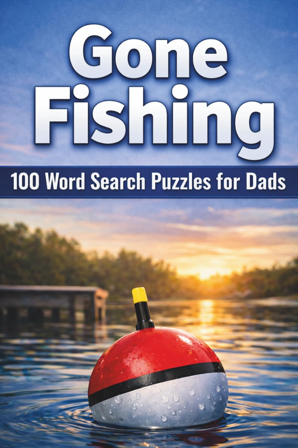 Gone Fishing: 100 Word Searches for Fishing Dads (Puzzle and Activity Books for Men)