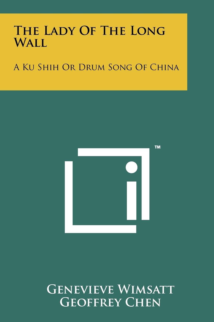 The Lady of the Long Wall: A Ku Shih or Drum Song of China