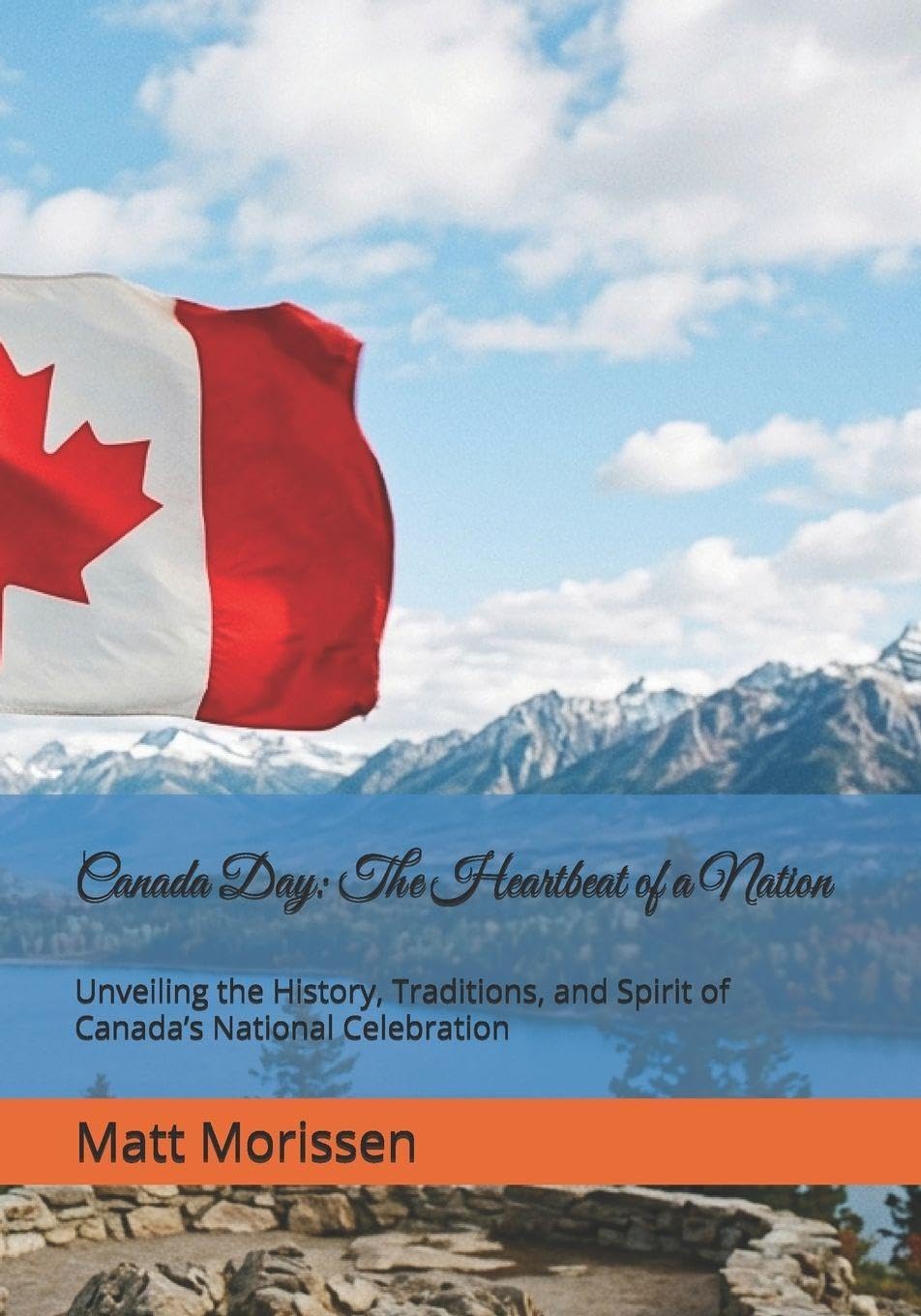 Canada Day: The Heartbeat of a Nation: Unveiling the History, Traditions, and Spirit of Canada’s National Celebration
