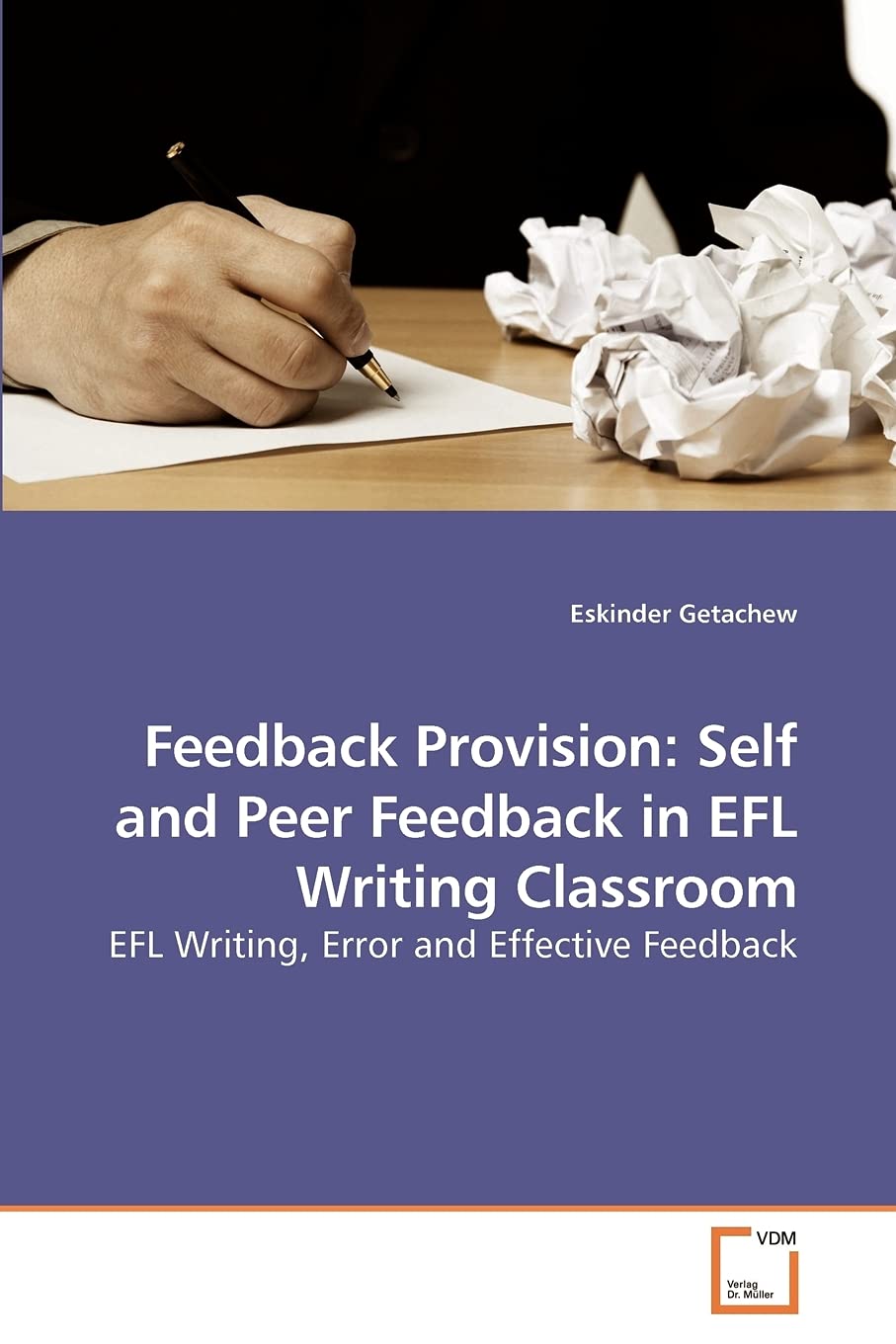 Feedback Provision: Self and Peer Feedback in EFL Writing Classroom: EFL Writing, Error and Effective Feedback