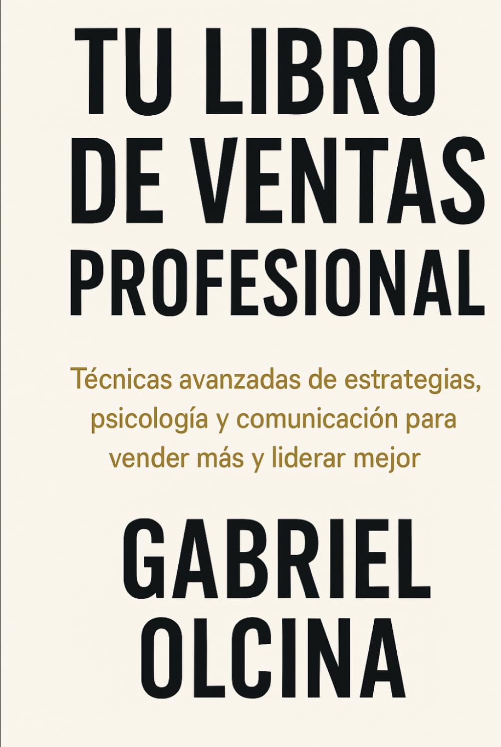 TU LIBRO DE VENTAS PROFESIONAL: Técnicas avanzadas de estrategias, psicologia y comunicación para vender más y liderar mejor