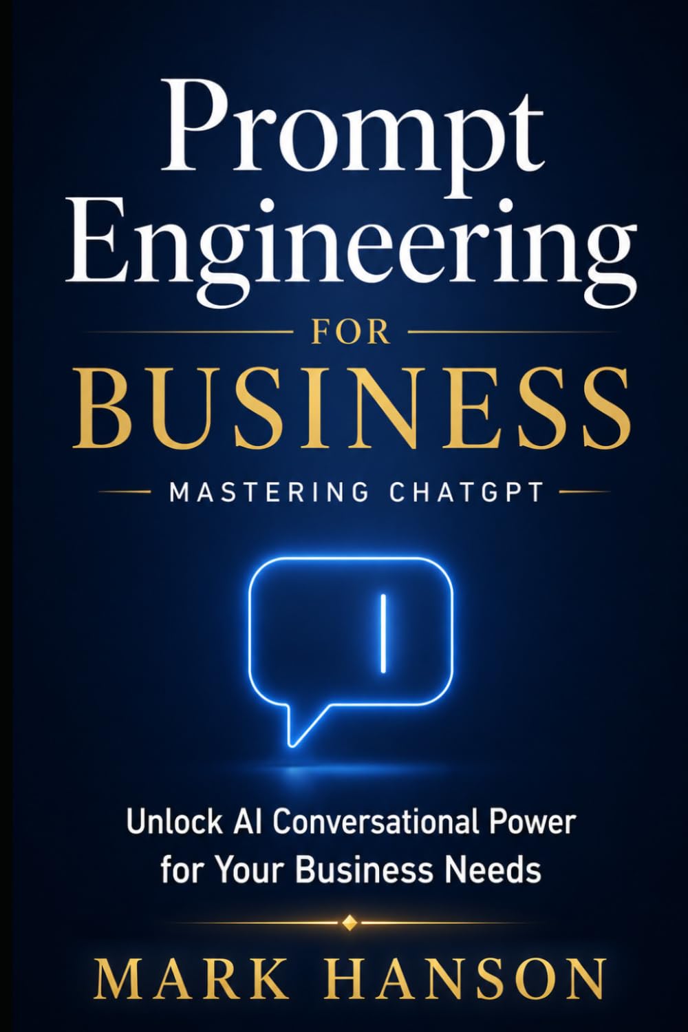 Prompt Engineering for Business: Mastering ChatGPT