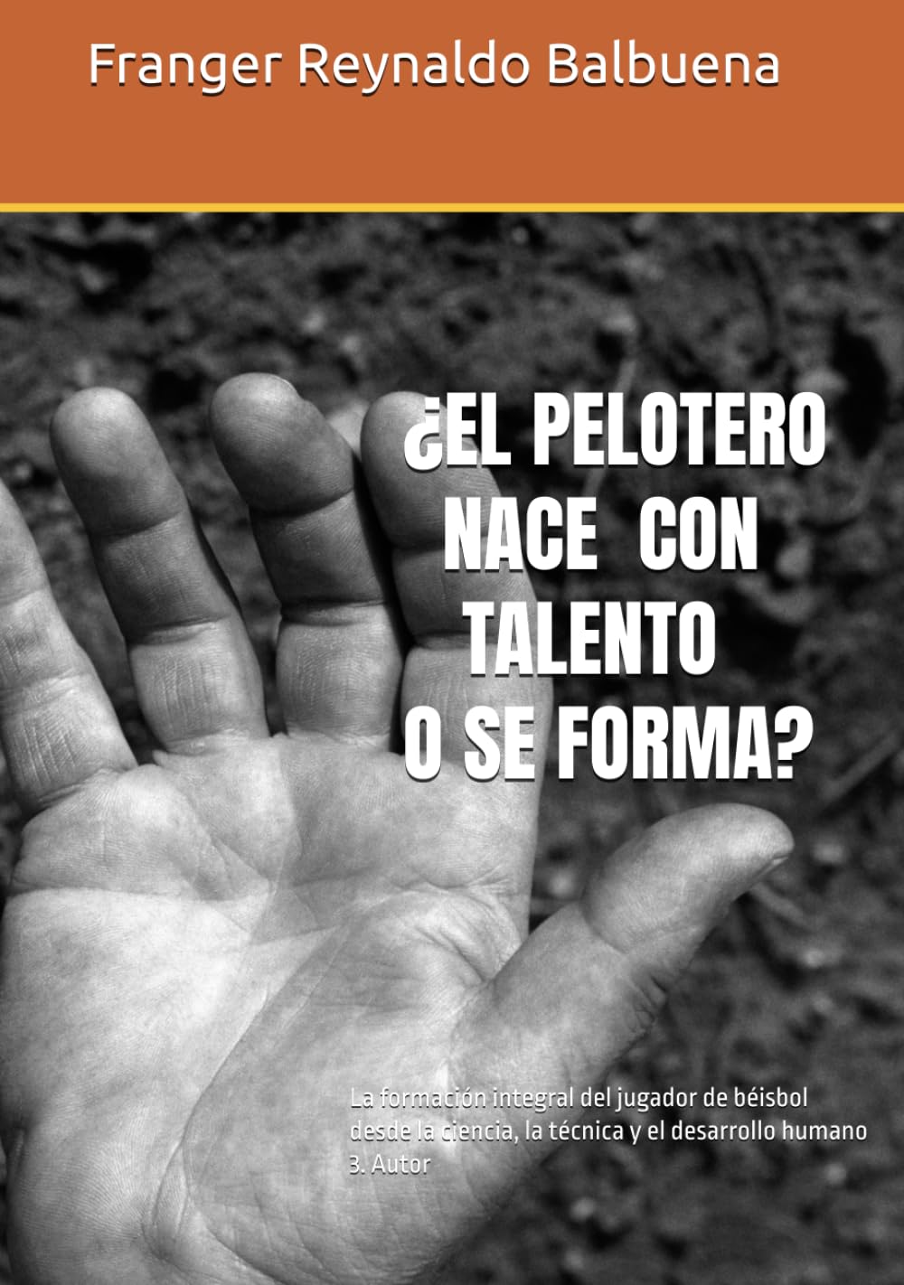 ¿EL PELOTERO ¿NACE CON TALENTO O SE FORMA?: La formación integral del jugador de béisbol desde la ciencia, la técnica y el desarrollo humano 3. Autor