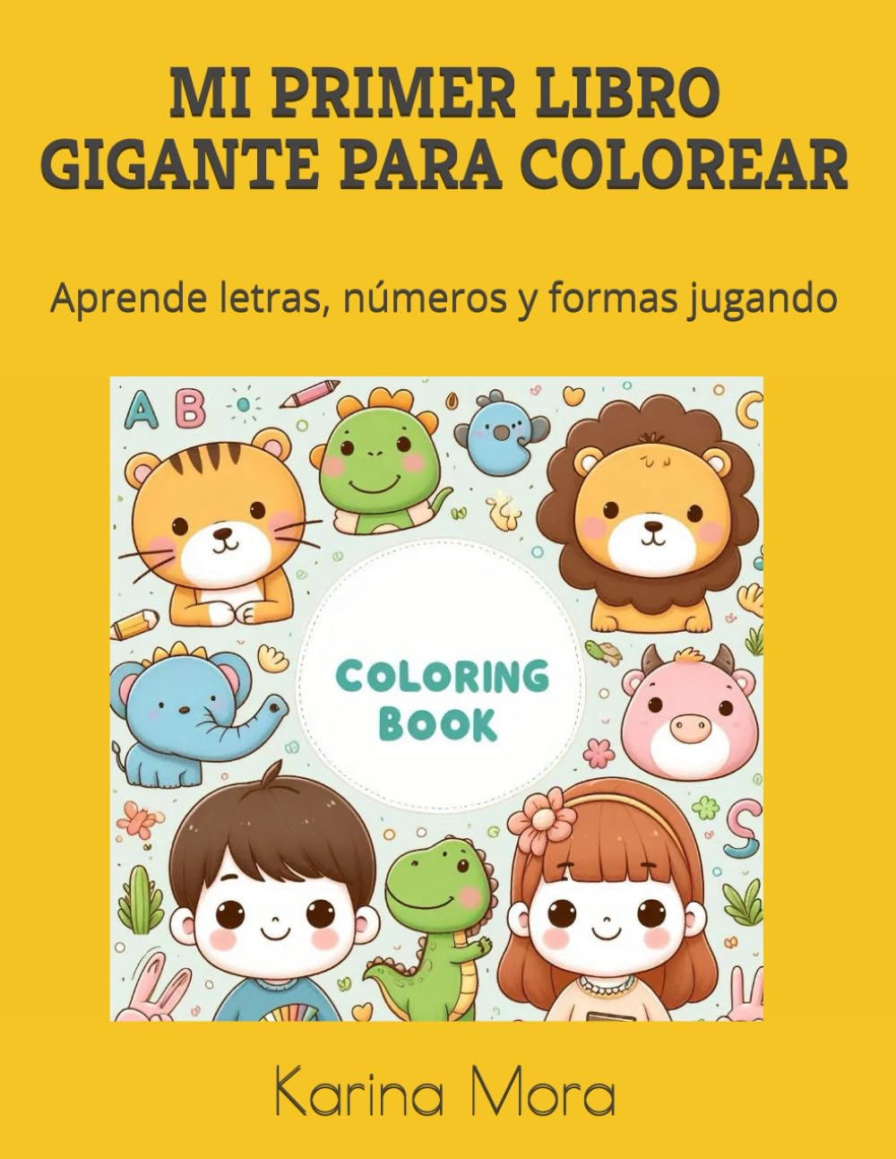 MI PRIMER LIBRO GIGANTE PARA COLOREAR: Aprende letras, números y formas jugando
