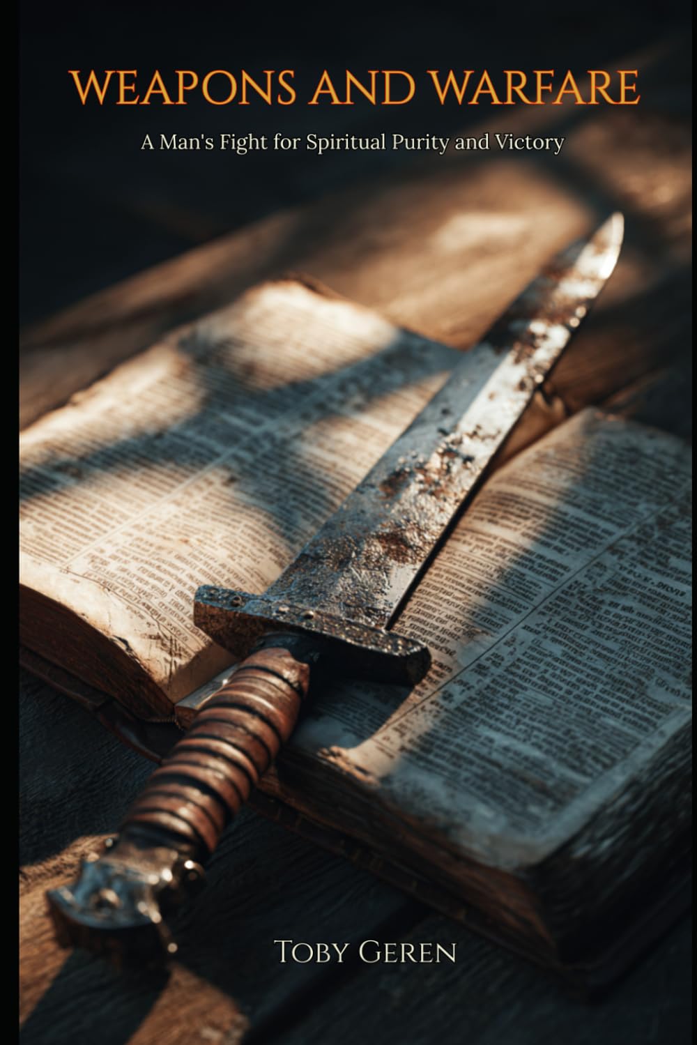 Weapons And Warfare: A Man's Fight for Spiritual Purity and Victory