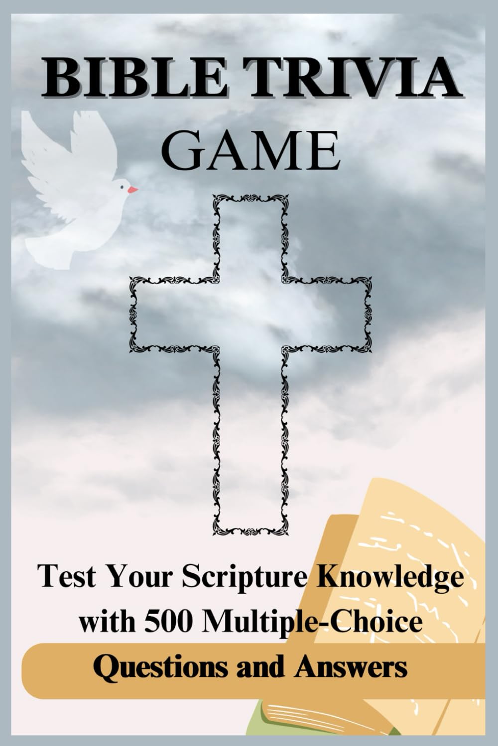 BIBLE TRIVIA GAME: Test Your Scripture Knowledge with 500 Multiple-Choice Questions and Answers