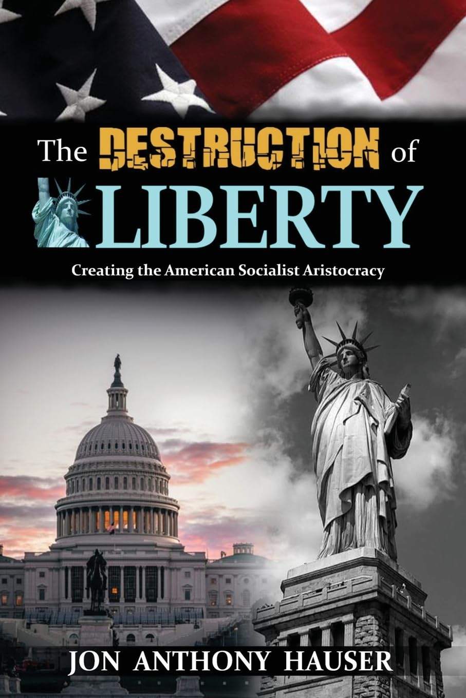 The Destruction of Liberty: Creating the American Socialist Aristocracy (0)