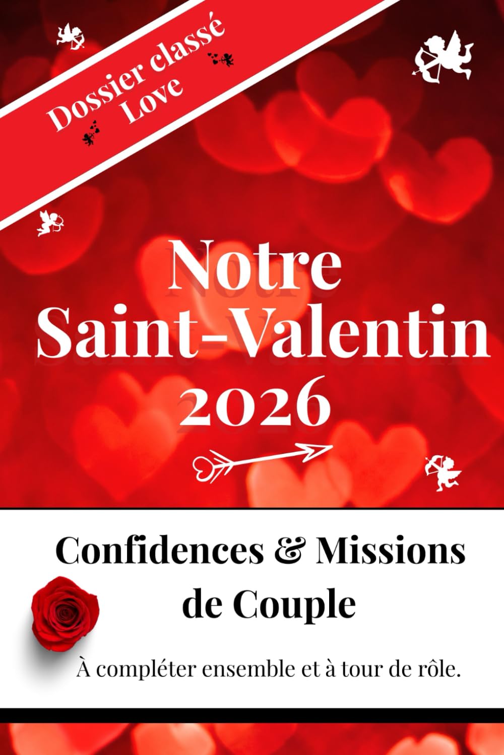 NOTRE SAINT-VALENTIN 2026: Confidences et Missions de Couples - Dossier Classé Love - (- Paperly- Carnets, Cahiers, Agenda, Bloc notes modernes au quotidien. Pour écrire, planifier et créer)