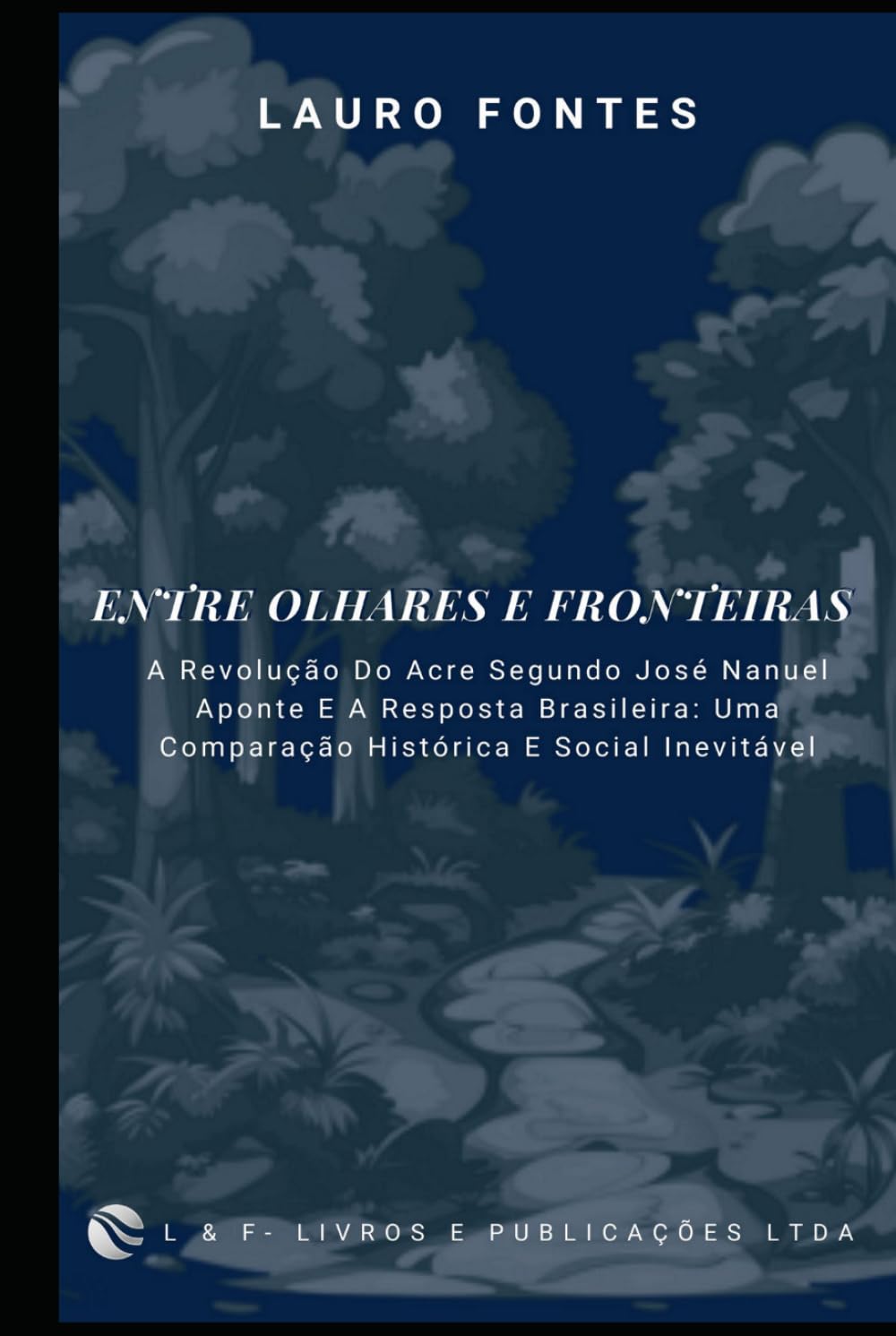 ENTRE OLHARES E FRONTEIRAS: A Revolução Do Acre Segundo José Manuel Aponte E A Resposta Brasileira: Uma Comparação Histórica E Social Inevitável