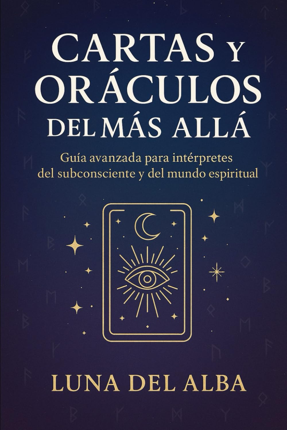 Cartas y Oráculos del Más Allá: Guía avanzada para intérpretes del subconsciente y del mundo espiritual