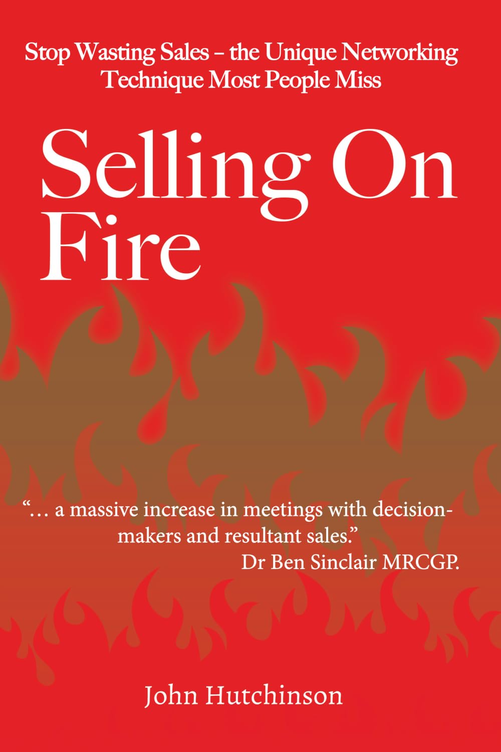 SELLING ON FIRE: Turning Every Sale into New Business
