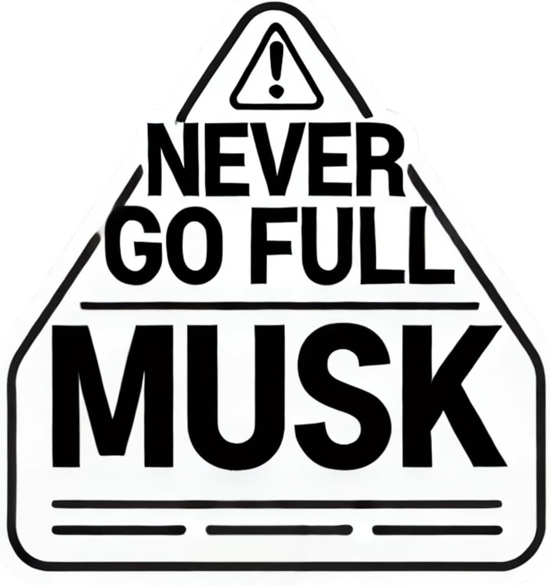 Never GO Full Musk Sticker – Funny Warning Label for Tesla Drivers, Car Window & Bumper Accessory and Easy to Apply. Anti-Elon Vinyl Sticker by RockPaperStikrz (5 inch)