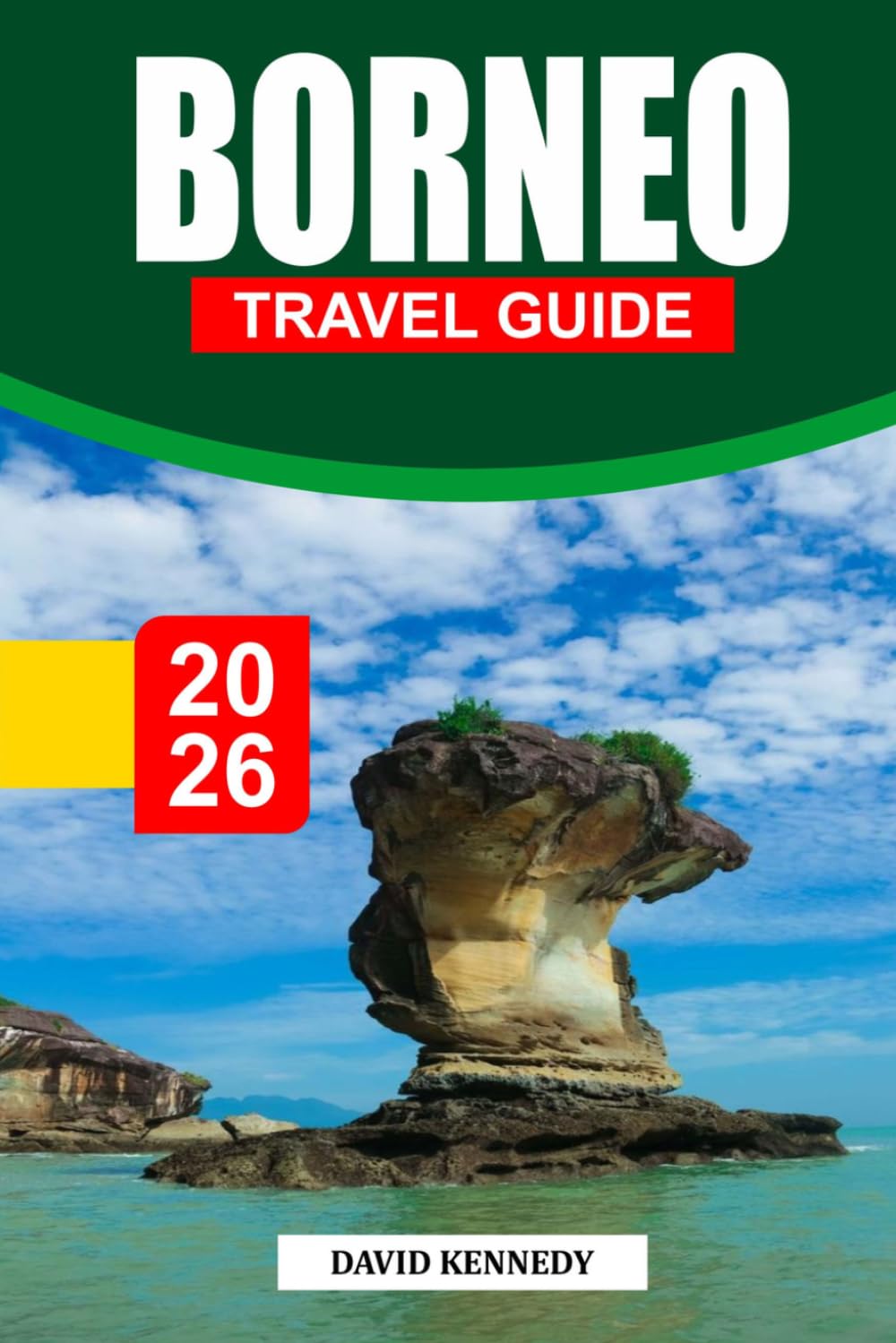 BORNEO TRAVEL GUIDE 2026: Explore Rainforests, Wildlife & Islands – Expert Itineraries, Cultural Experiences & Adventure Tips for Every Traveler