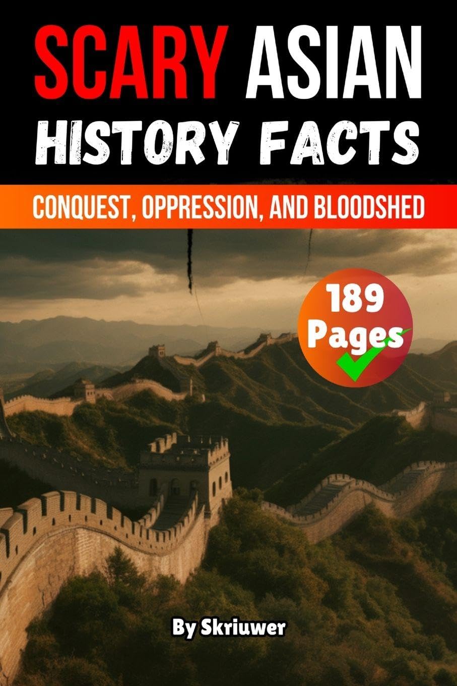Scary Asian History Facts: Conquest, Oppression, and Bloodshed (Skriuwer.com Edition) (Scary History Books)