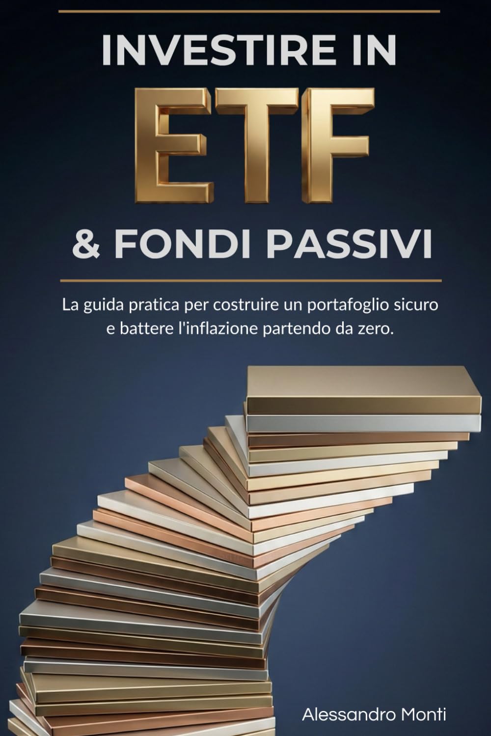 Investire in ETF e Fondi Passivi: La guida pratica per costruire un portafoglio sicuro e battere l'inflazione partendo da zero (Finanza Personale & Libertà)