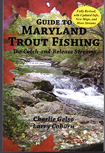 Guide to Maryland Trout Fishing: The Catch- And -Release Streams- Fully Revised