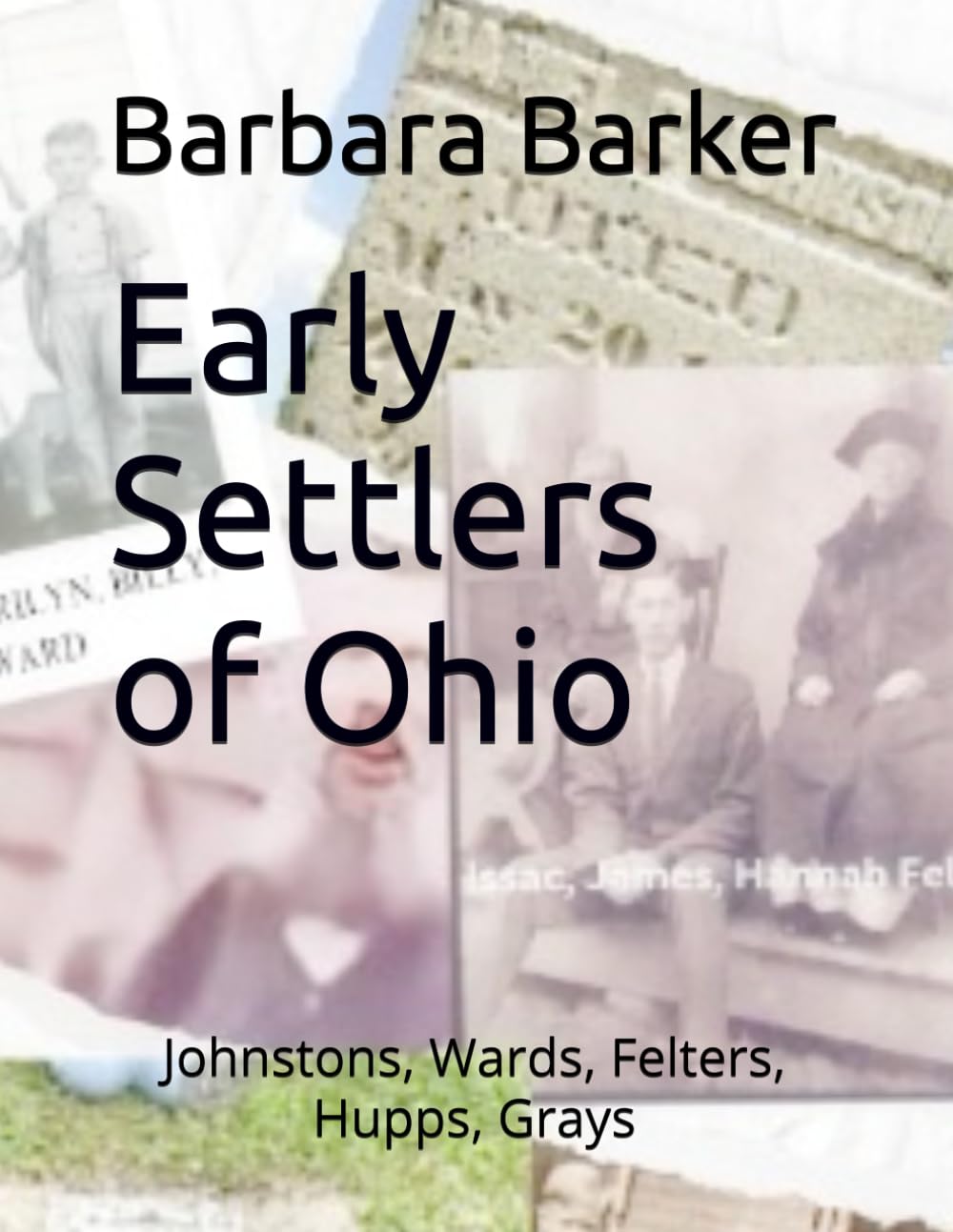 Early Settlers of Ohio: Johnstons, Wards, Felters, Hupps, Grays      Paperback – February 15, 2025