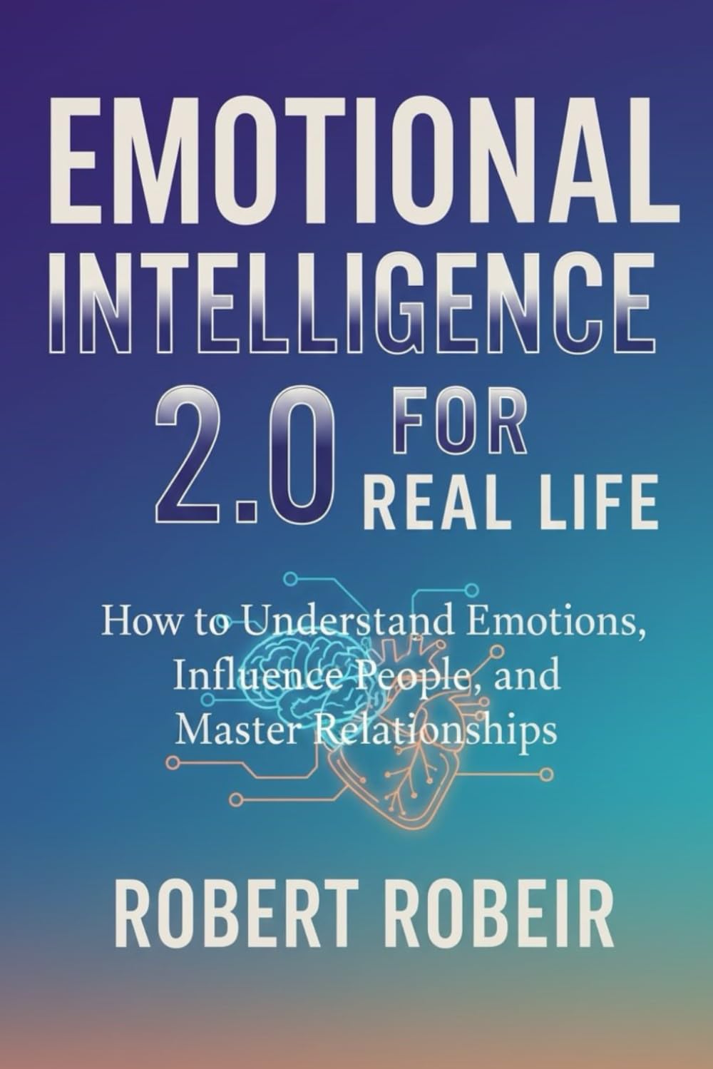Emotional Intelligence 2.0 for Real Life: How to understand emotions, influence people