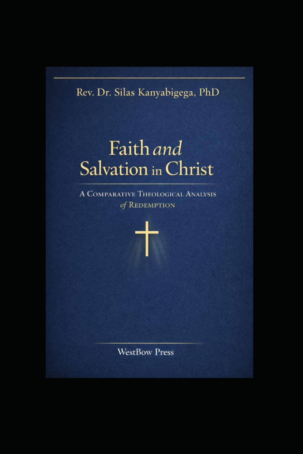 Faith and Salvation in Christ: A Comparative Theological Analysis of Redemption