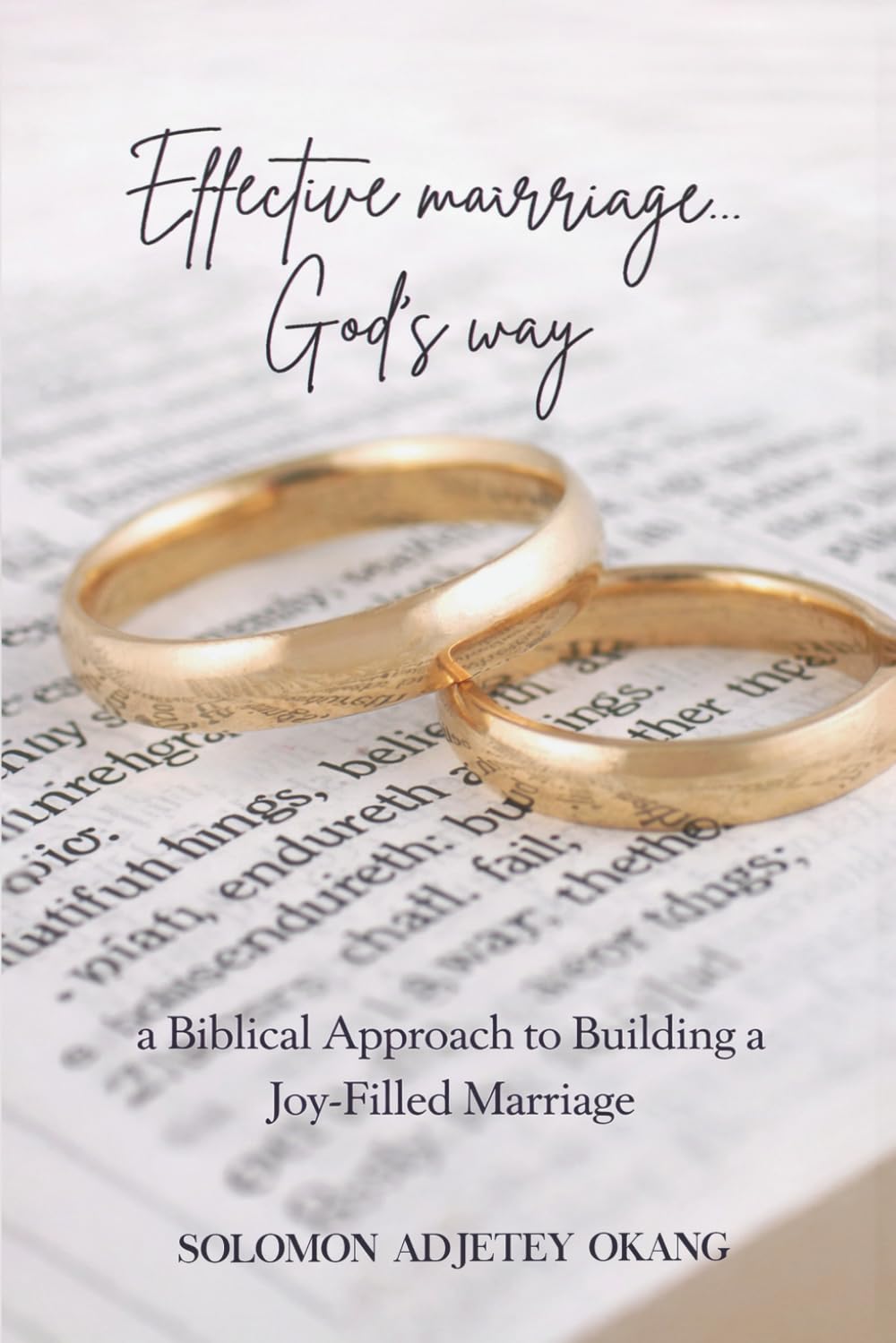 Effective Marriage God’s Way: A Biblical Approach to Building a Joy-Filled Marriage
