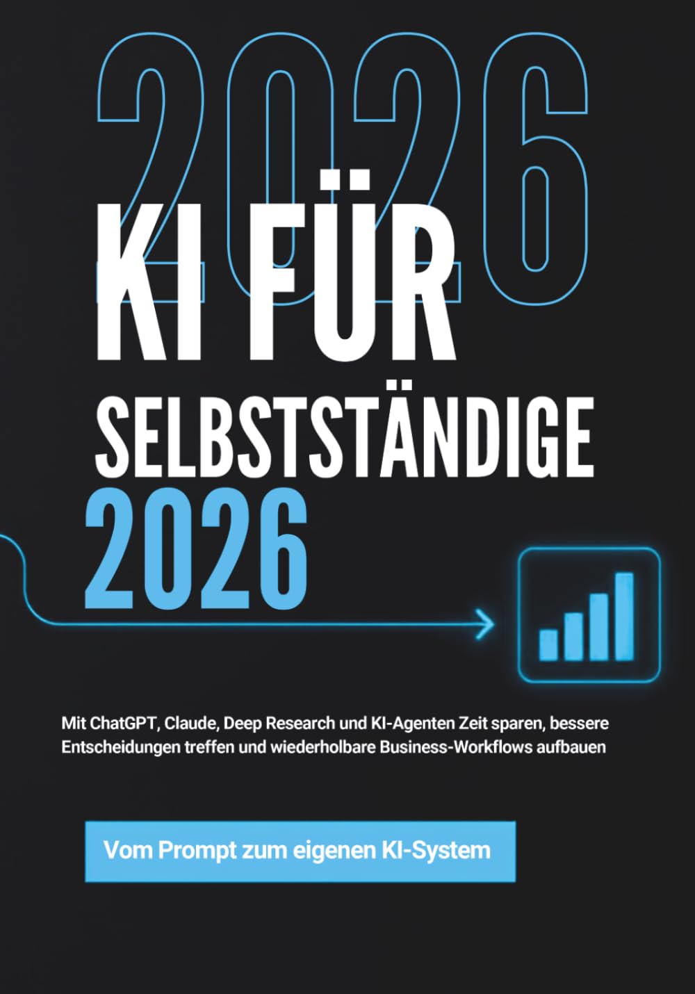 KI für Selbstständige 2026: Mit KI Zeit sparen, bessere Entscheidungen treffen und wiederholbare Business-Workflows aufbauen