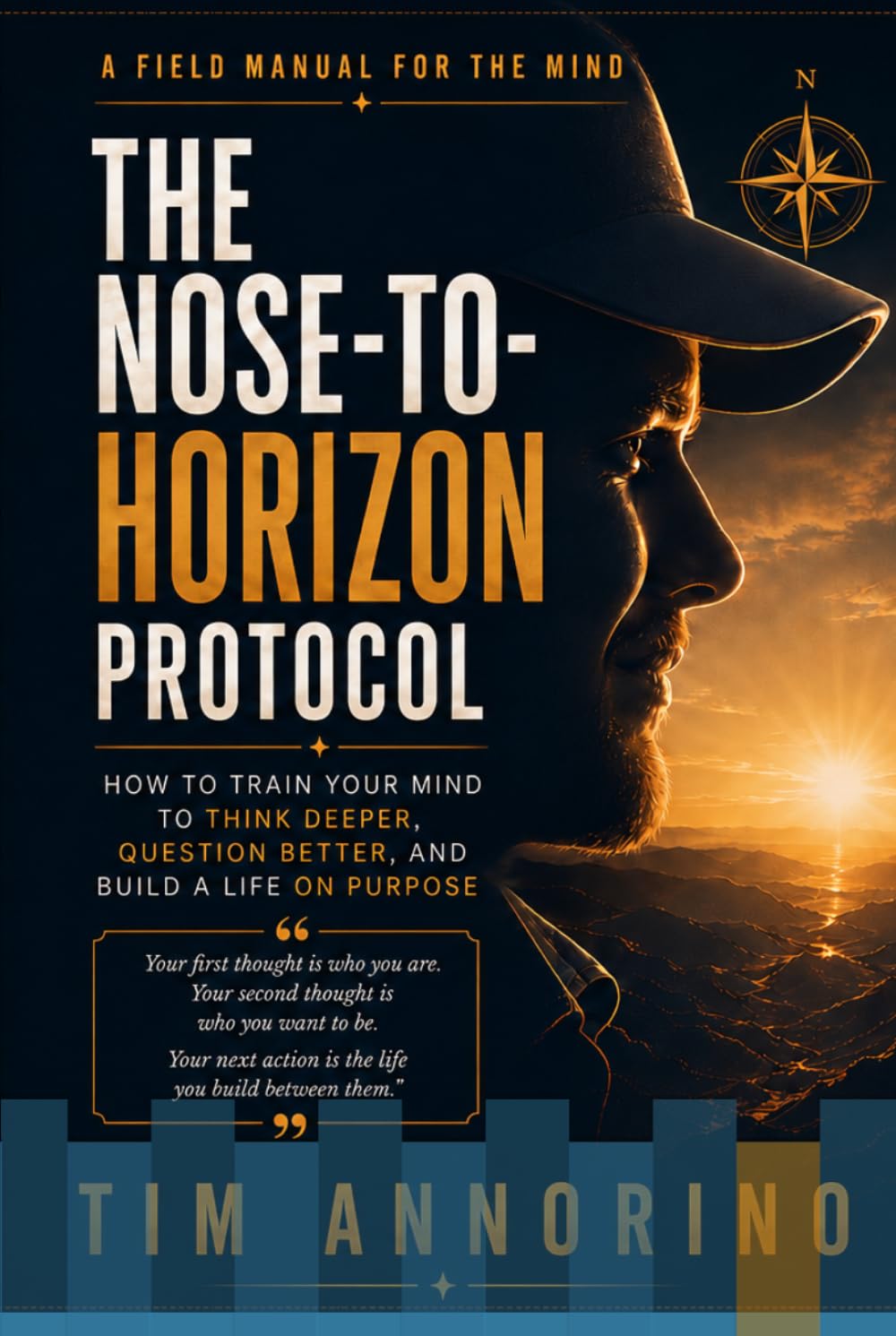The Nose-to-Horizon Protocol: How to Train Your Mind to Think Deeper, Question Better, & Build a Life on Purpose