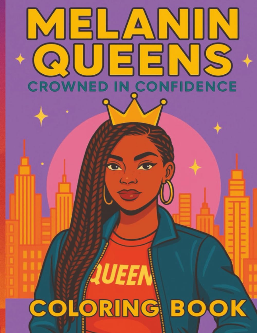 Melanin Queens: Crowned in Confidence: A Modern Coloring Book for Black Women, Teens & Girls Featuring Affirmations, Natural Hair, and Self-Love Scenes
