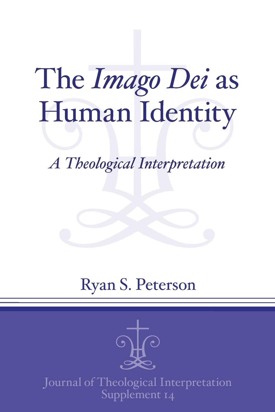 The Imago Dei as Human Identity: A Theological Interpretation: 14 (Journal of Theological Interpretation Supplements)