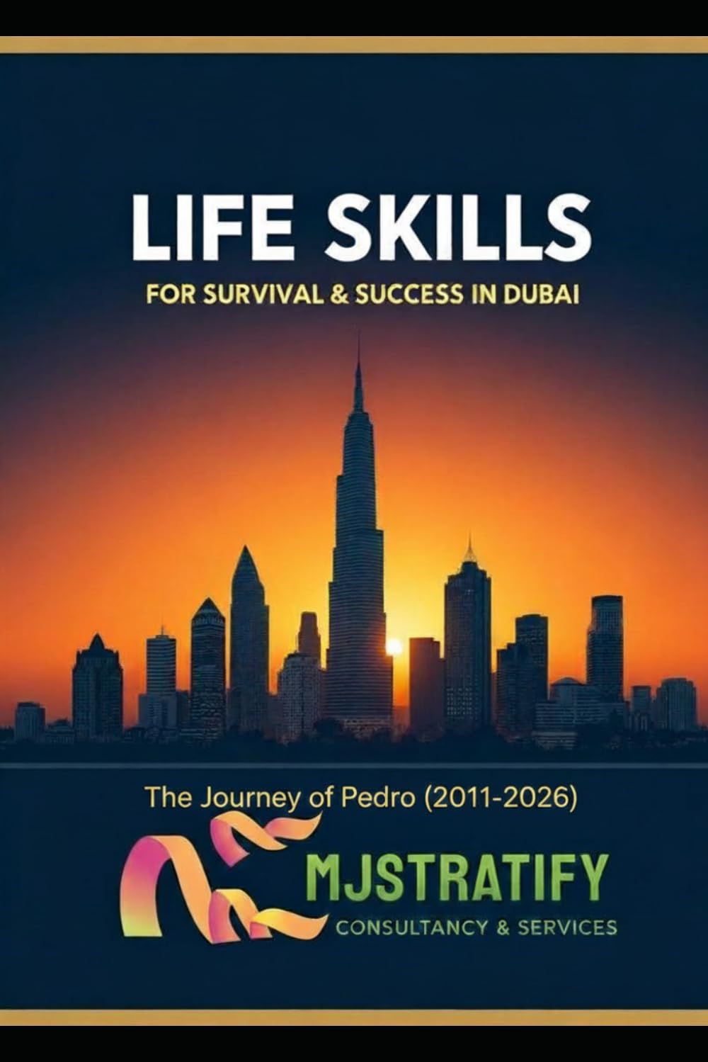 LIFE SKILLS FOR SURVIVAL & SUCCESS IN DUBAI: The Journey of Pedro (2011–2026)